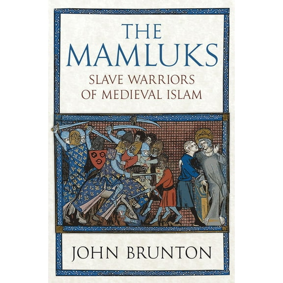 The Mamluks: Slave Warriors of Medieval Islam, (Hardcover)
