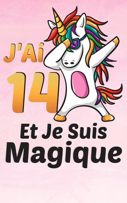 J Ai 14 Ans Et Je Suis Magique Carnet De Notes Et De Coloriage Des Licornes Et Journal Intime Pour Ecrire Et Dessiner Cadeau D Anniversaire Pour Enfant De 14 Ans Amoureux Des