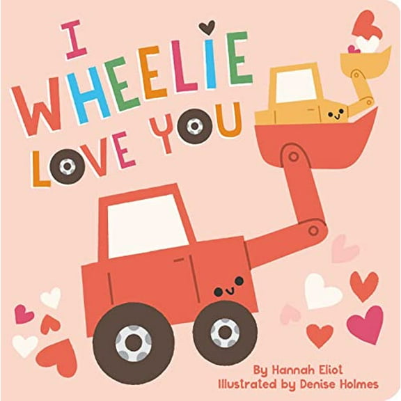 Pre-Owned I Wheelie Love You (Board book) 1665919744 9781665919746