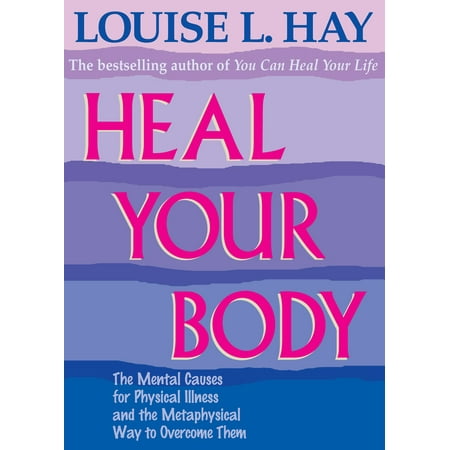 Heal Your Body : The Mental Causes for Physical Illness and the Metaphysical Way to Overcome (Best Way To Oxygenate Your Body)
