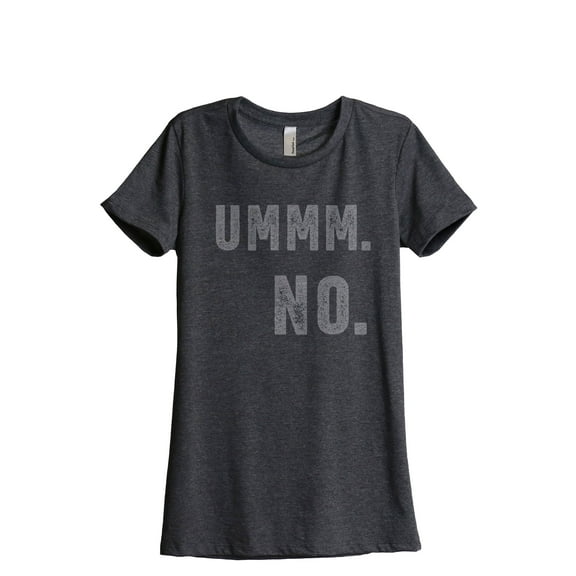 Ummm NO Women's Fashion Relaxed T-Shirt Tee Charcoal Grey Small