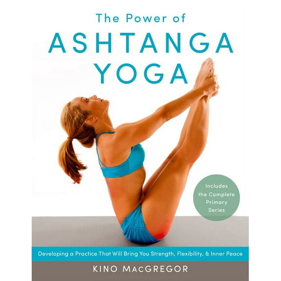 The Power of Ashtanga Yoga: Developing a Practice That Will Bring You Strength, Flexibility, and Inner Peace, (Paperback)