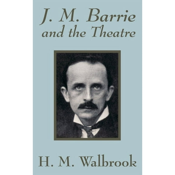 J. M. Barrie and the Theatre (Paperback)