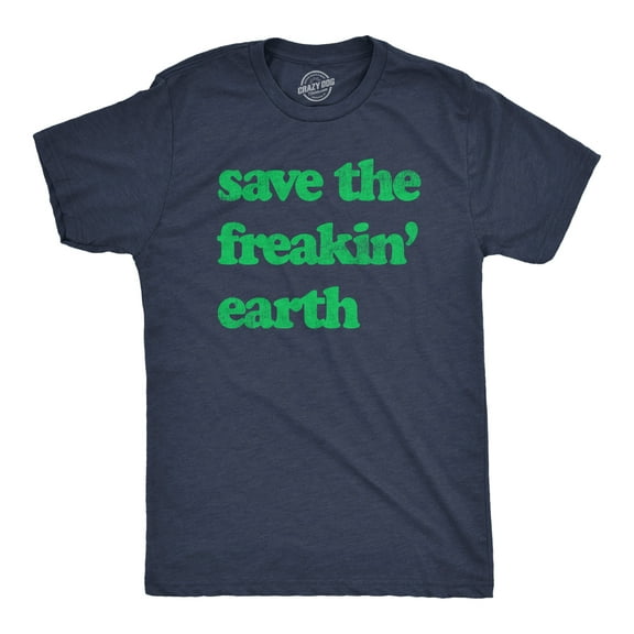 Mens Save The Freakin Earth T Shirt Awesome Mother Nature Earth Day Lovers Tee for Guys Graphic Tees