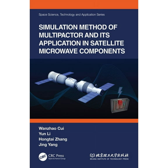 Space Science, Technology and Applicatio Simulation Method of Multipactor and Its Application in Satellite Microwave Components, (Paperback)