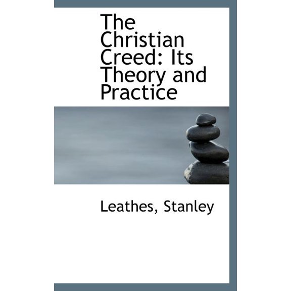 The Christian Creed: Its Theory and Practice Hardcover