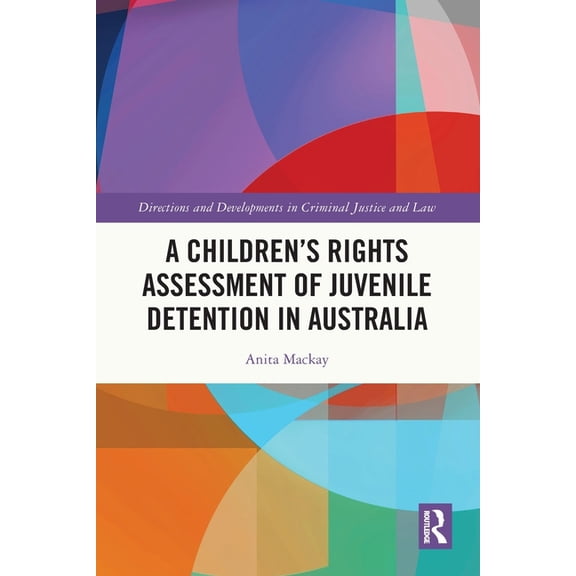 Directions and Developments in Criminal A Children's Rights Assessment of Juvenile Detention in Australia, (Paperback)