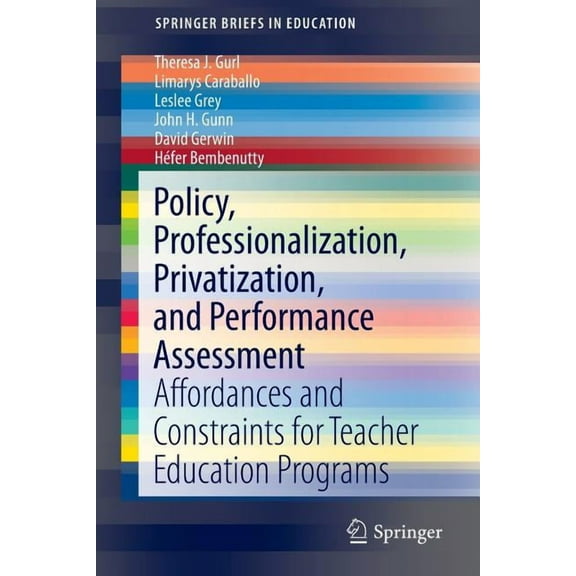Springerbriefs in Education Policy, Professionalization, Privatization, and Performance Assessment: Affordances and Constraints for Teacher Educatio, Book 0, (Paperback)