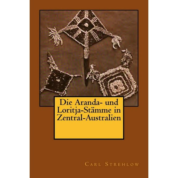 Die Aranda- und Loritja-Stämme in Zentral-Australien (Paperback)