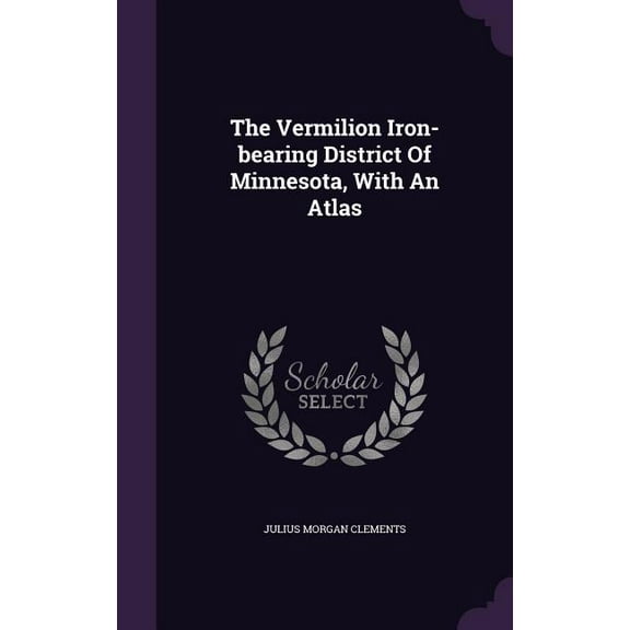 The Vermilion Iron-bearing District Of Minnesota, With An Atlas (Hardcover)