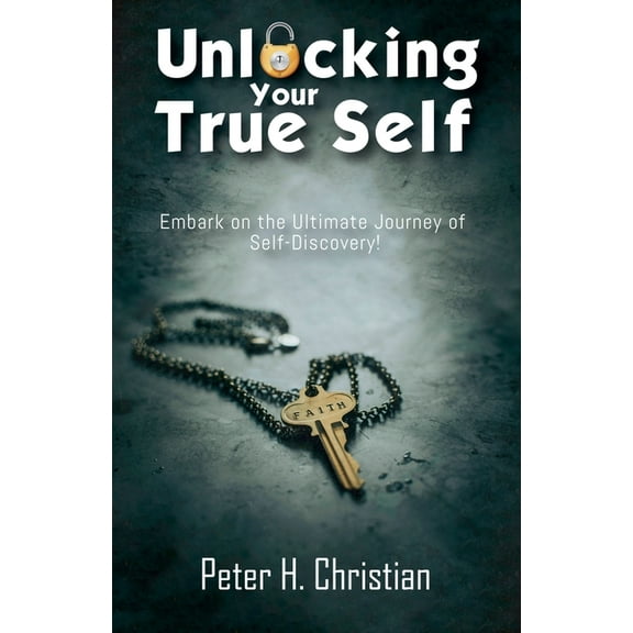 Unlocking Your True Self, Embark on the Ultimate Journey of Self Discovery, (Paperback)