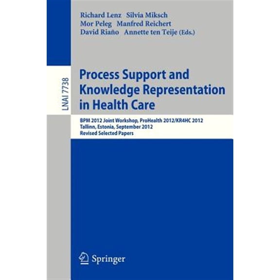 Pre-Owned Process Support and Knowledge Representation in Health Care: BPM 2012 Joint Workshop, Prohealth 2012/Kr4hc 2012, Tallinn, Estonia, September 3, 2012, Revised Selected Papers (Paperback)