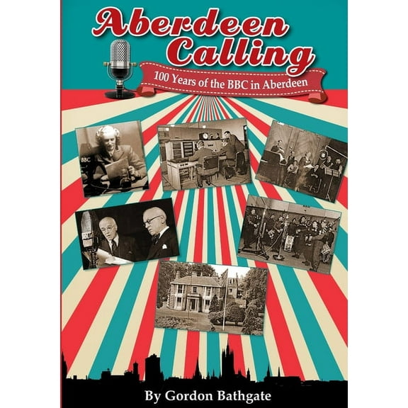 Aberdeen Calling: 100 Years of the BBC in Aberdeen, (Paperback)