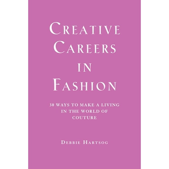 Pre-Owned Creative Careers in Fashion: 30 Ways to Make a Living in the World of Couture (Paperback) 1581154674 9781581154672