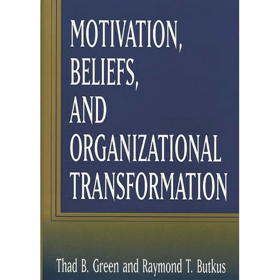 Motivation, Beliefs, and Organizational Transformation, (Hardcover)