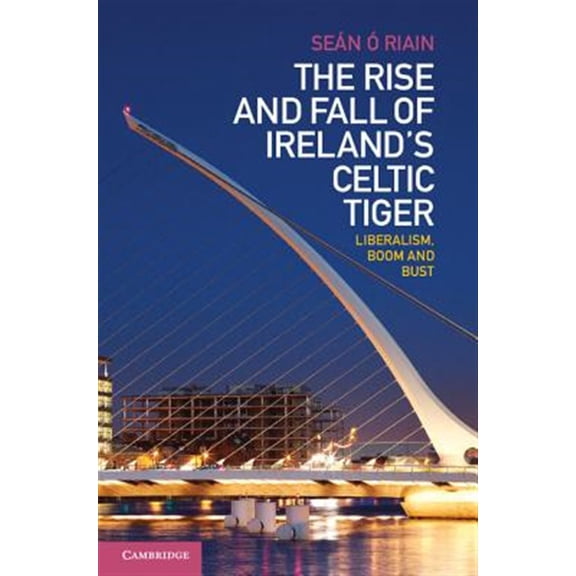 Pre-Owned The Rise and Fall of Ireland's Celtic Tiger: Liberalism, Boom and Bust, (Hardcover)
