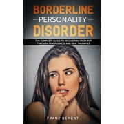 Borderline Personality Disorder: The Complete Guide to Recovering from BDP Through Mindfulness and New Therapies (Paperback)