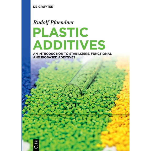 Plastic Additives: An Introduction to Stabilizers, Functional and Biobased Additives, (Hardcover)