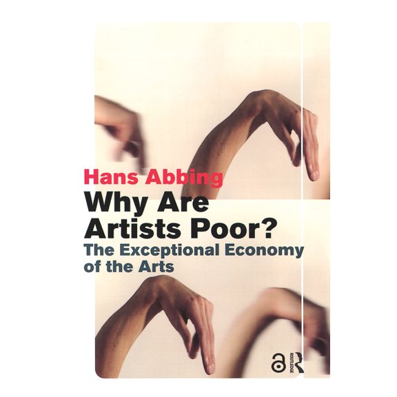 Why Are Artists Poor?: The Exceptional Economy of the Arts, (Paperback)