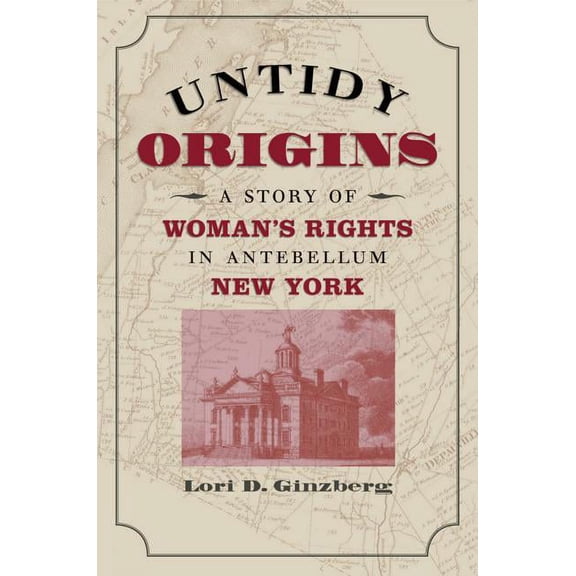 Untidy Origins: A Story of Woman's Rights in Antebellum New York, (Paperback)