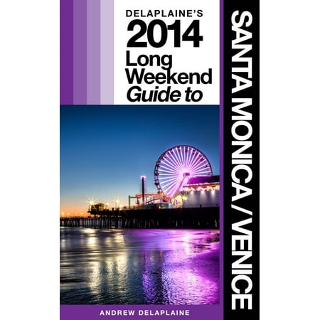 Delaplaine’s 2014 Long Weekend Guide to Santa Monica / Venice -