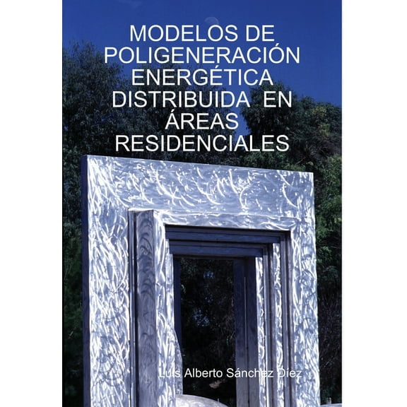 Modelos de Poligeneración Energética Distribuida En Áreas Residenciales, (Hardcover)