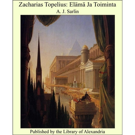 Zacharias Topelius Elama ja toiminta - eBook