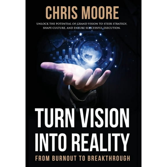 Turn Vision Into Reality: From Burnout to Breakthrough, (Hardcover)