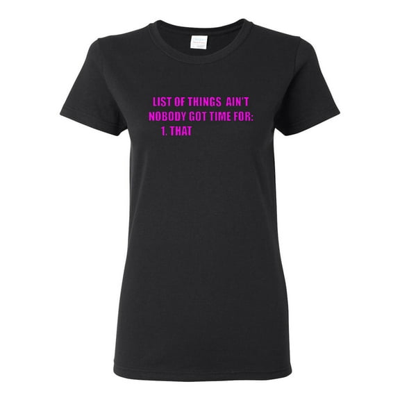 Ladies List Of Ain't Things Nobody Got Time For That T-Shirt Tee