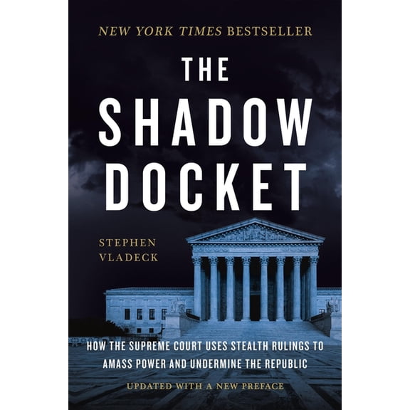 The Shadow Docket: How the Supreme Court Uses Stealth Rulings to Amass Power and Undermine the Republic, (Paperback)