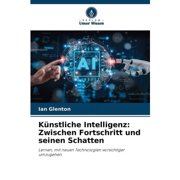 Künstliche Intelligenz: Zwischen Fortschritt und seinen Schatten, (Paperback)