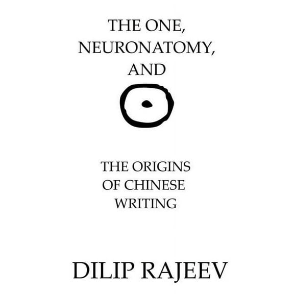 The One, Neuroanatomy, And The Origins Of Chinese Writing (Paperback)