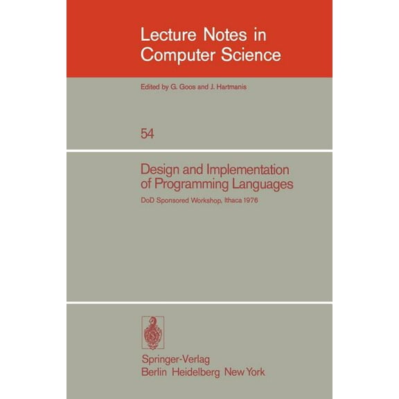 Lecture Notes in Computer Science Design and Implementation of Programming Languages: Proceedings of a Dod Sponsored Workshop, Ithaca, October 1976, Book 54, (Paperback)