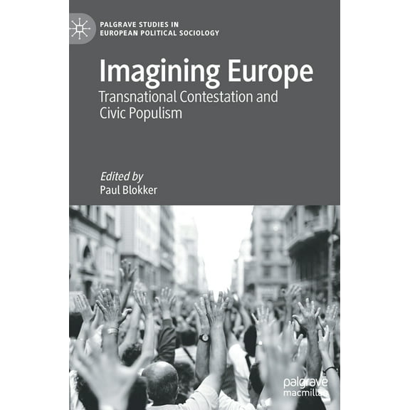 Palgrave Studies in European Political S Imagining Europe: Transnational Contestation and Civic Populism, (Hardcover)