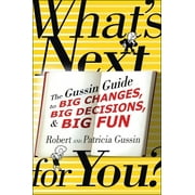 What's Next . . . For You? : The Gussin Guide to Big Changes, Big Decisions, and Big Fun (Paperback)