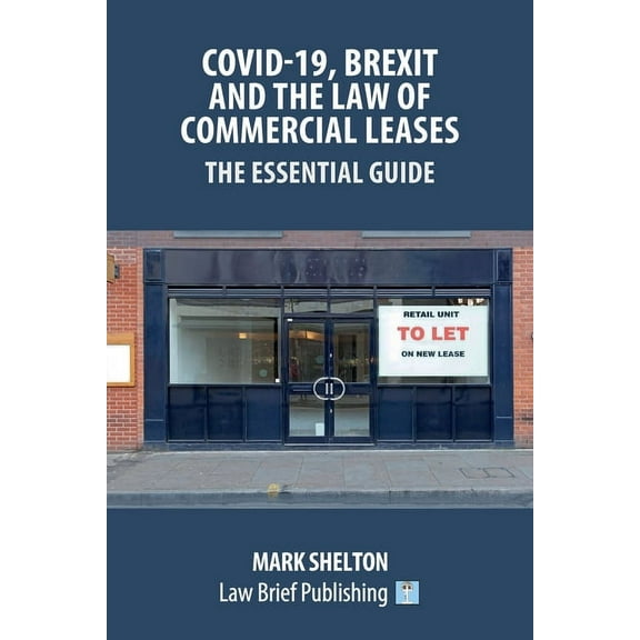 Covid-19, Brexit and the Law of Commercial Leases - The Essential Guide, (Paperback)