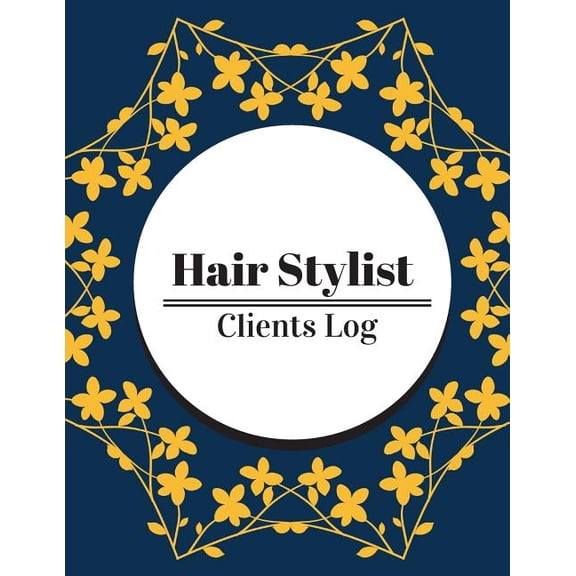 Hair Stylist Clients Log : Hair Stylist Client Organizer & Client Management System. Including Address Details And Appointment. Information Keeper & Record Log Paperback - December 24, 2017 (Paperback)