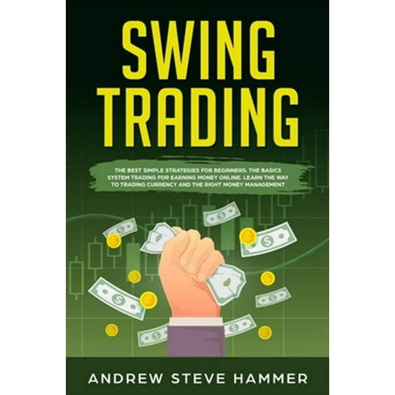 Swing Trading: The proven strategies for beginners to make profits fast in the market. How to become a successful trader for a living