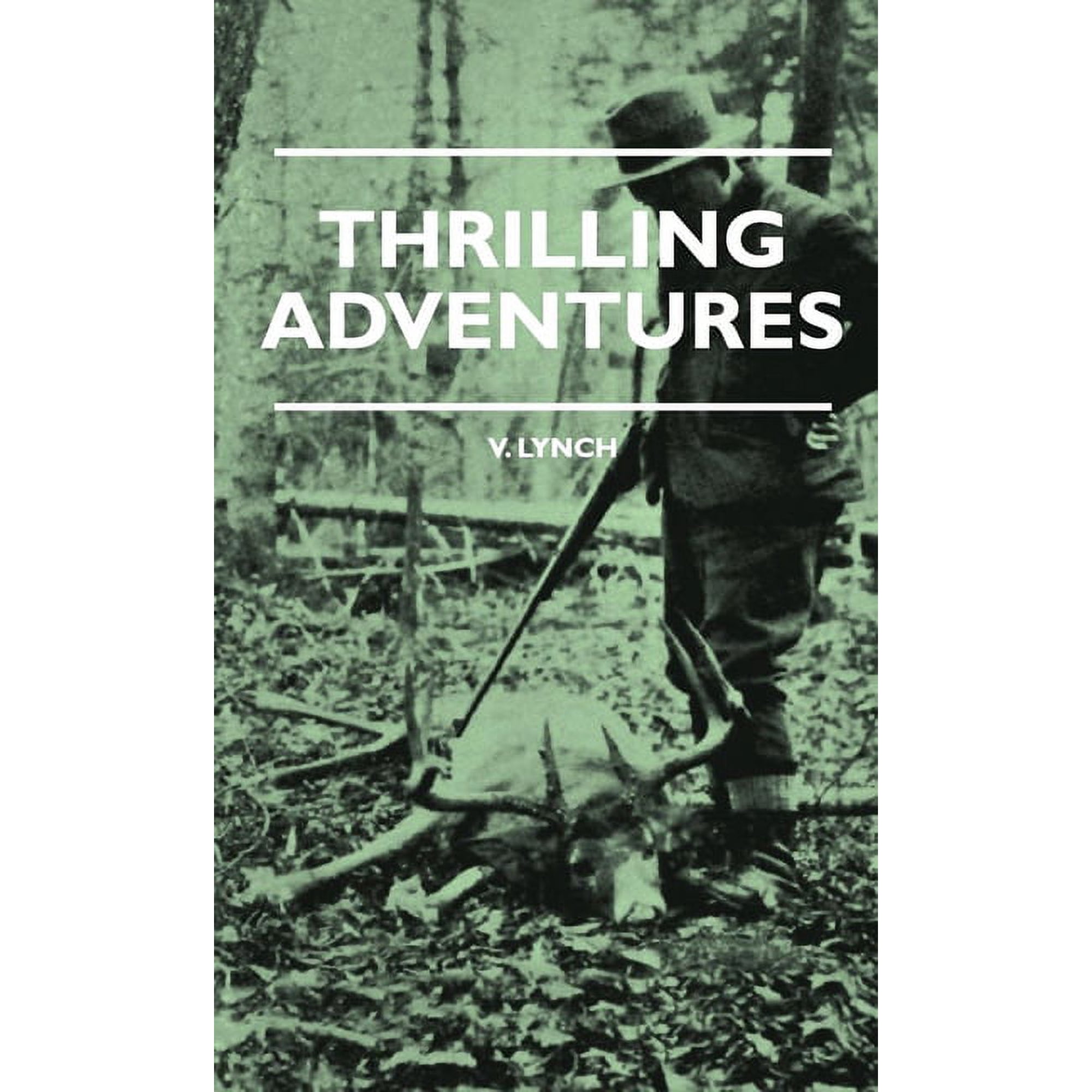 Thrilling Adventures - Guilding Trapping Big Game Hunting - From the Rio Grande to the Wilds of Maine (Paperback)