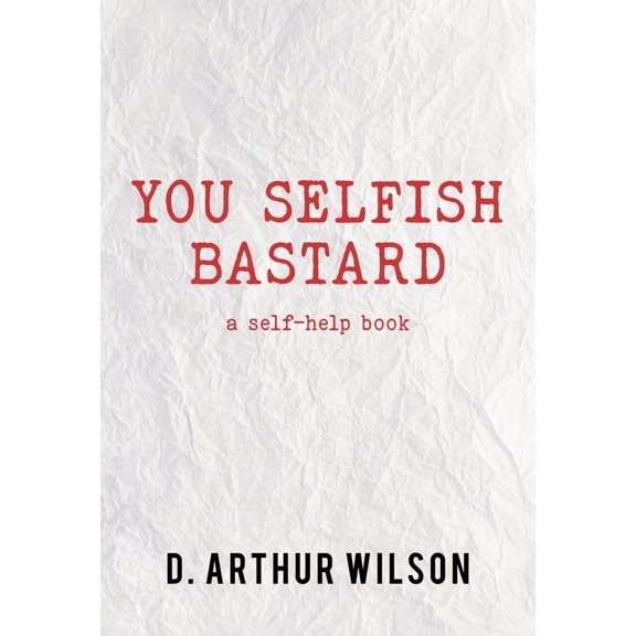 You Selfish Bastard: A Self Help Book, (Paperback)
