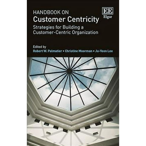Handbook on Customer Centricity : Strategies for Building a Customer-Centric Organization