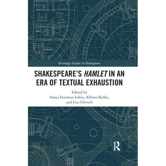 Routledge Studies in Shakespeare Shakespeare�s Hamlet in an Era of Textual Exhaustion, (Paperback)