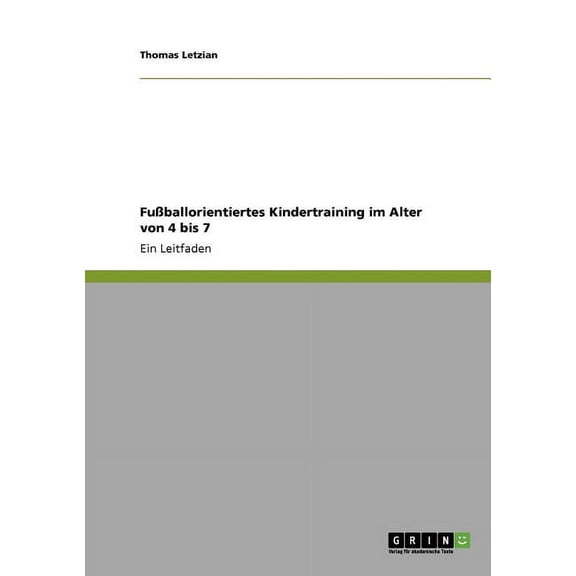Fußballorientiertes Kindertraining im Alter von 4 bis 7 : Ein Leitfaden (Paperback)