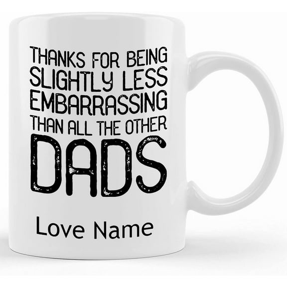 Gift For Dad, Funny Coffee Cup, Father's Day Gift Customized Mug,thanks For Being Slightly Less Embarassing, Ceramic Novelty Coffee Mug, Tea Cup, Gift Present For Birthday,