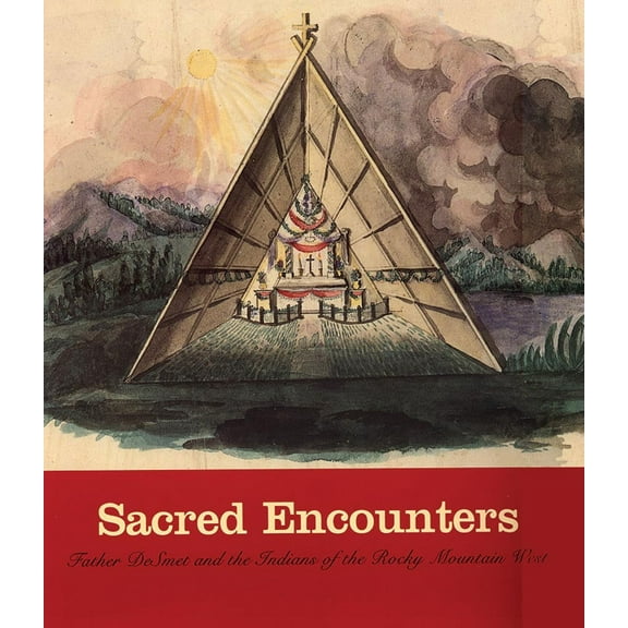 Sacred Encounters : Father De Smet and the Indians of the Rocky Mountain West (Paperback)