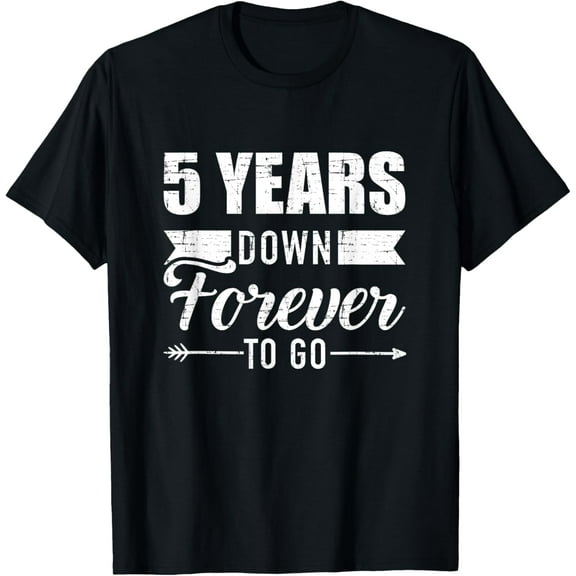 5 years down forever to go for 5th wedding anniversary T-ShirtMen's and women's gift, black and white T-shirt, size: Extra large S-4XL