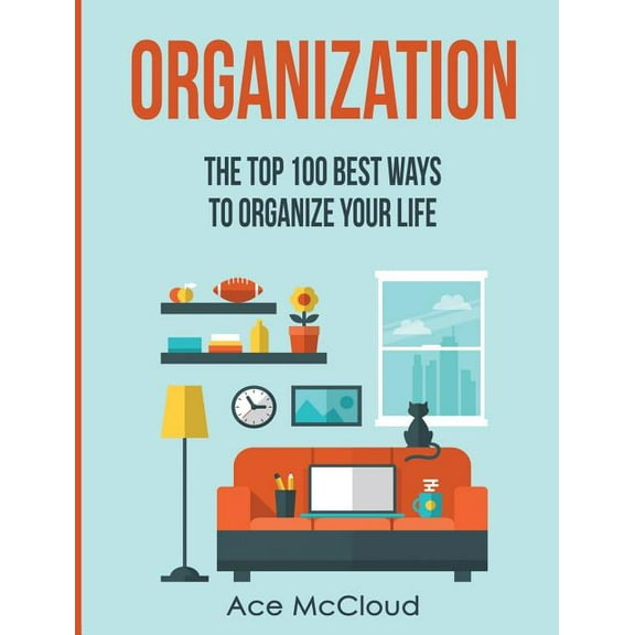 Organize Your Life & Home with the O Organization: The Top 100 Best Ways To Organize Your Life, (Hardcover)