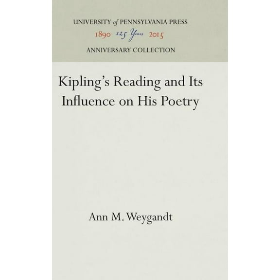 Anniversary Collection Kipling's Reading and Its Influence on His Poetry, (Hardcover)
