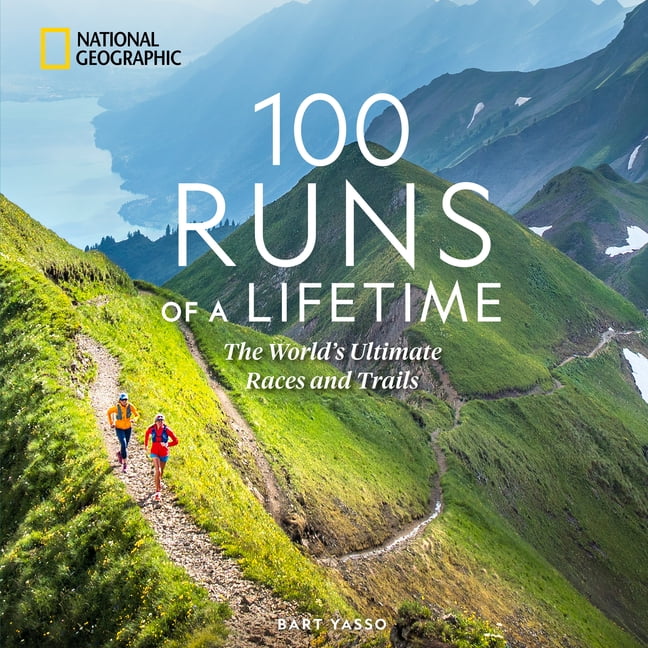100 Runs of a Lifetime: The World s Ultimate Races and Trails (Hardcover)