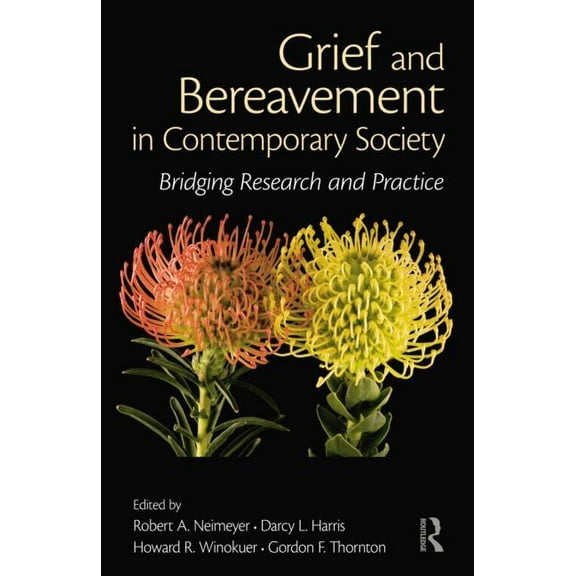 Death, Dying, and Bereavement Grief and Bereavement in Contemporary Society: Bridging Research and Practice, (Paperback)
